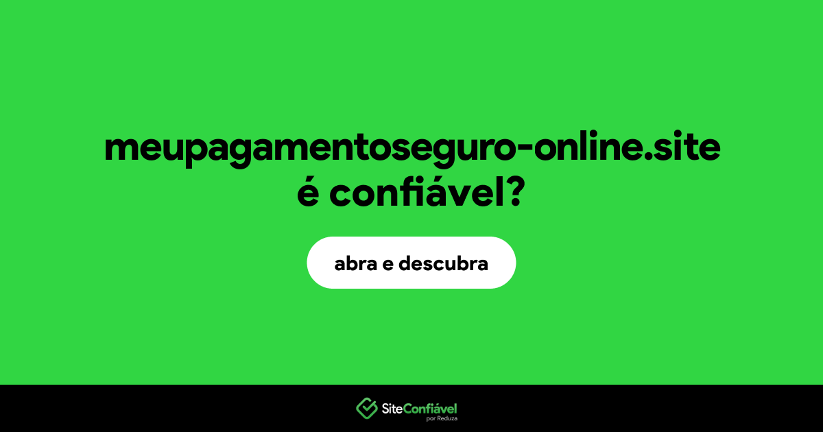 O site meupagamentoseguro-online.site é confiável?
