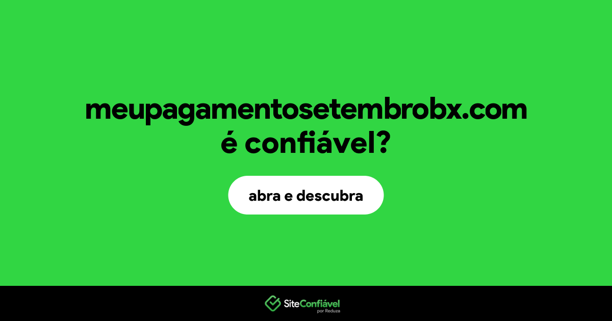 O site meupagamentosetembrobx.com é confiável?