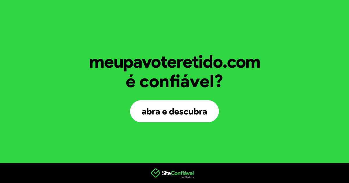 O site meupavoteretido.com é confiável?