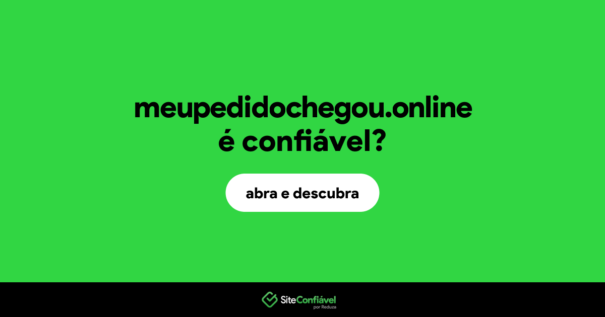 O site meupedidochegou.online é confiável?