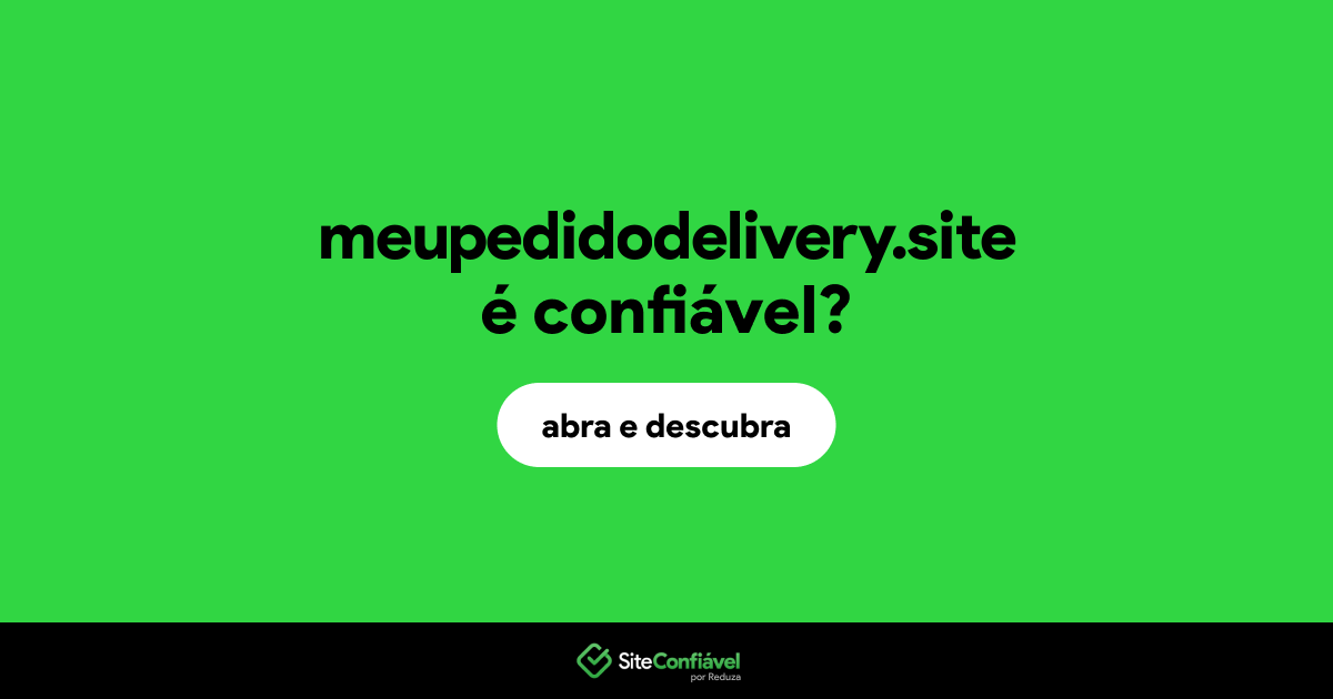 O site meupedidodelivery.site é confiável?