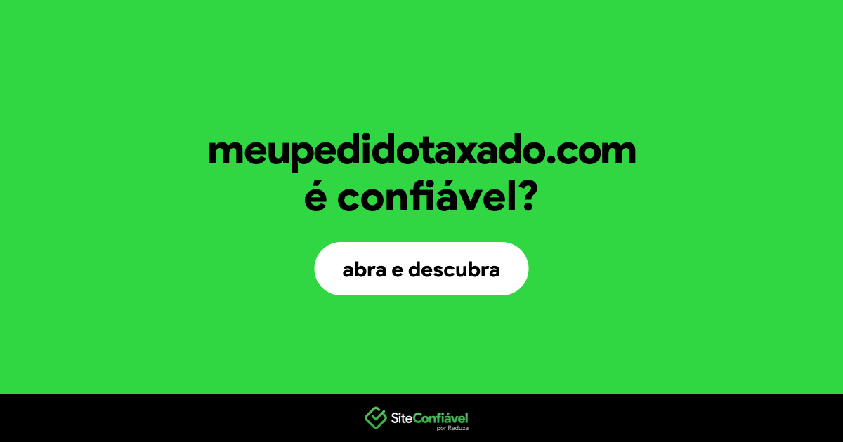 O site meupedidotaxado.com é confiável?
