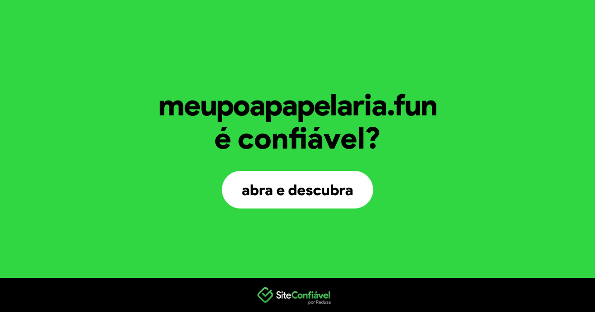 O site meupoapapelaria.fun é confiável?