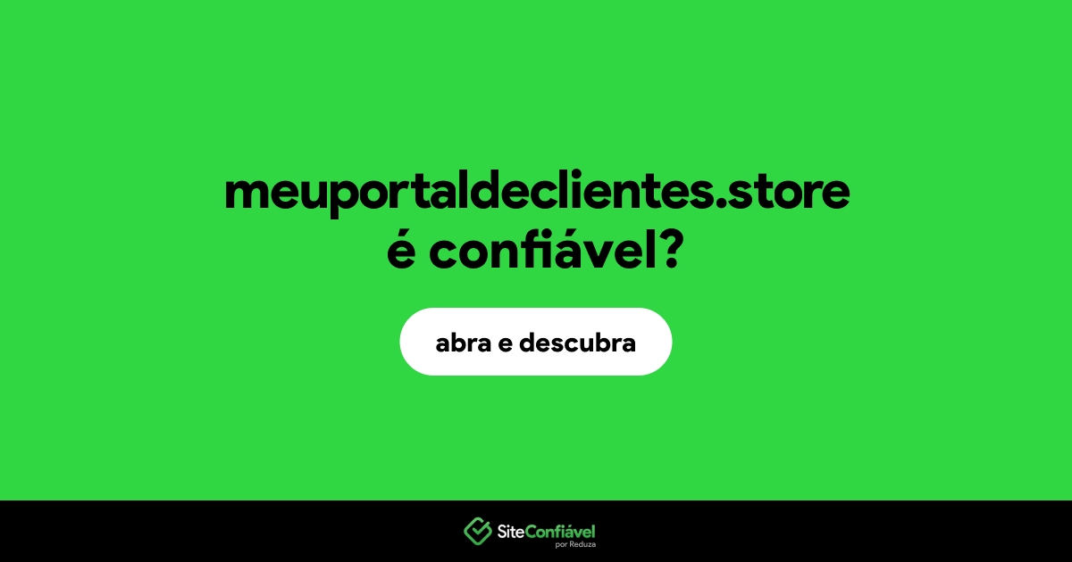 O site meuportaldeclientes.store é confiável?