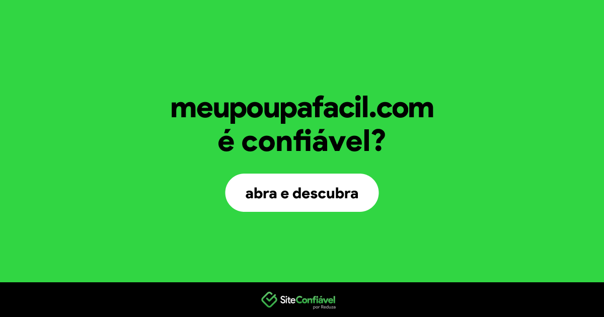 O site meupoupafacil.com é confiável?