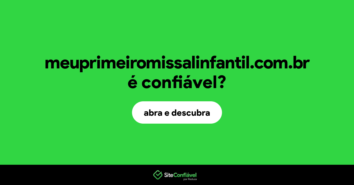 O site meuprimeiromissalinfantil.com.br é confiável?