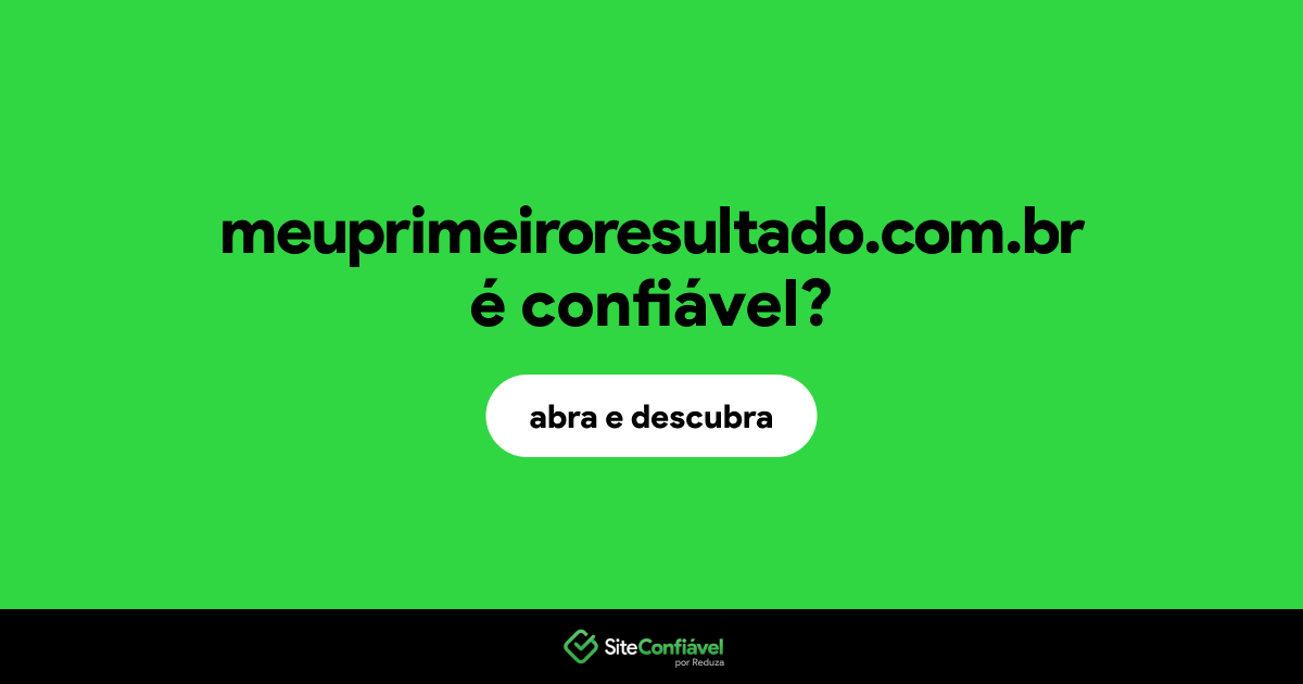 O site meuprimeiroresultado.com.br é confiável?