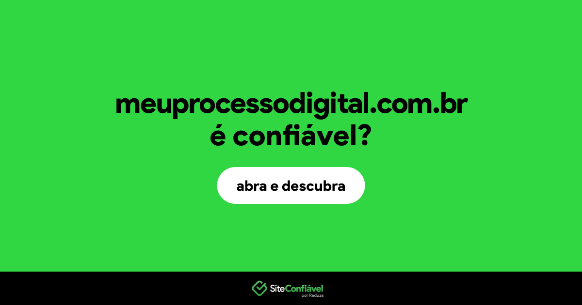 O site meuprocessodigital.com.br é confiável?