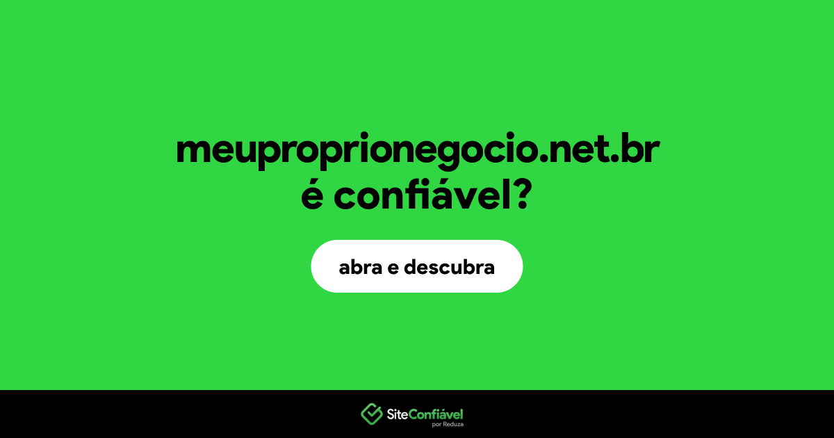 O site meuproprionegocio.net.br é confiável?