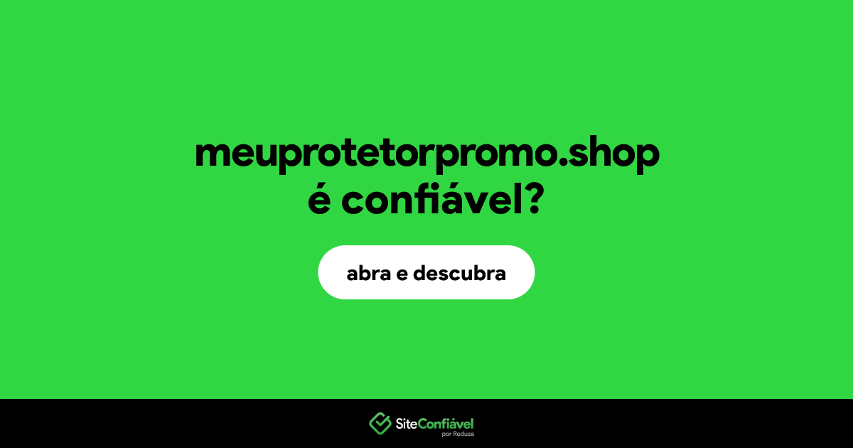 O site meuprotetorpromo.shop é confiável?