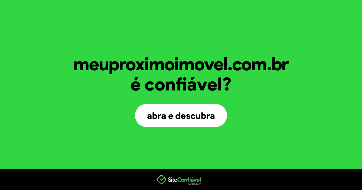 O site meuproximoimovel.com.br é confiável?