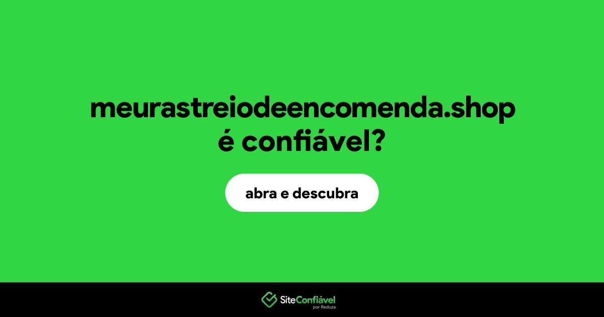 O site meurastreiodeencomenda.shop é confiável?