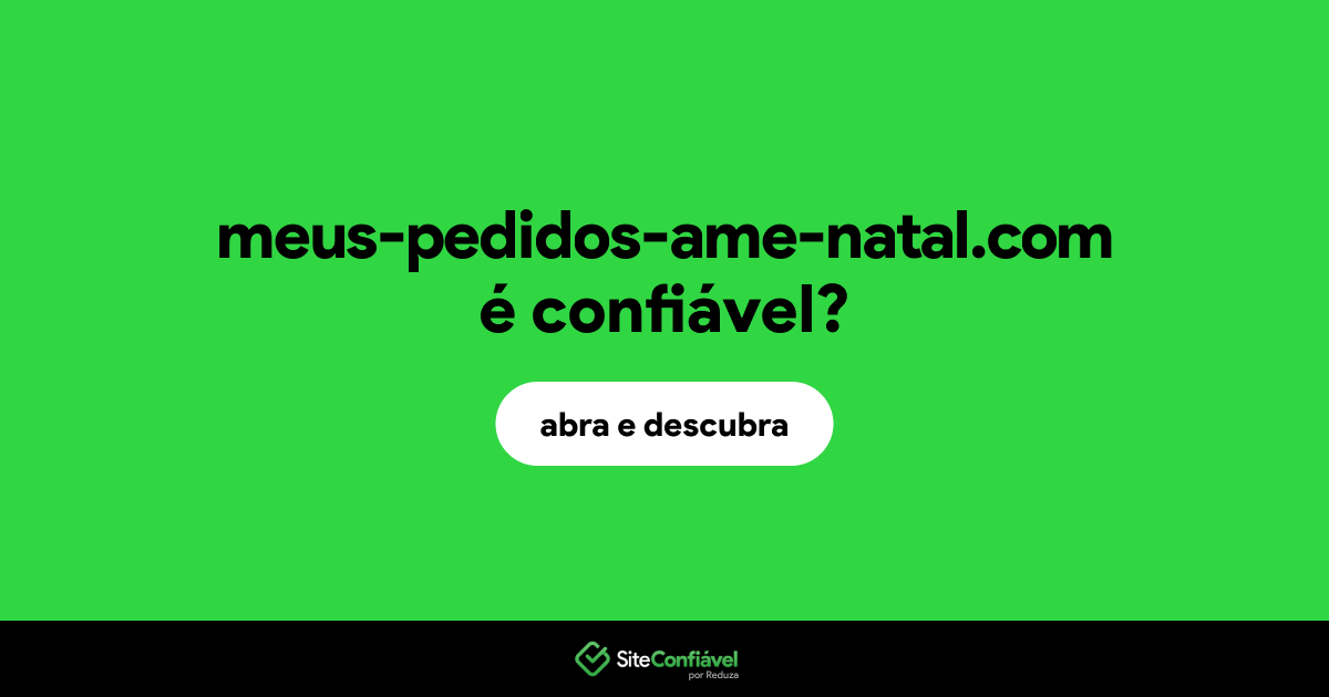 O site meus-pedidos-ame-natal.com é confiável?