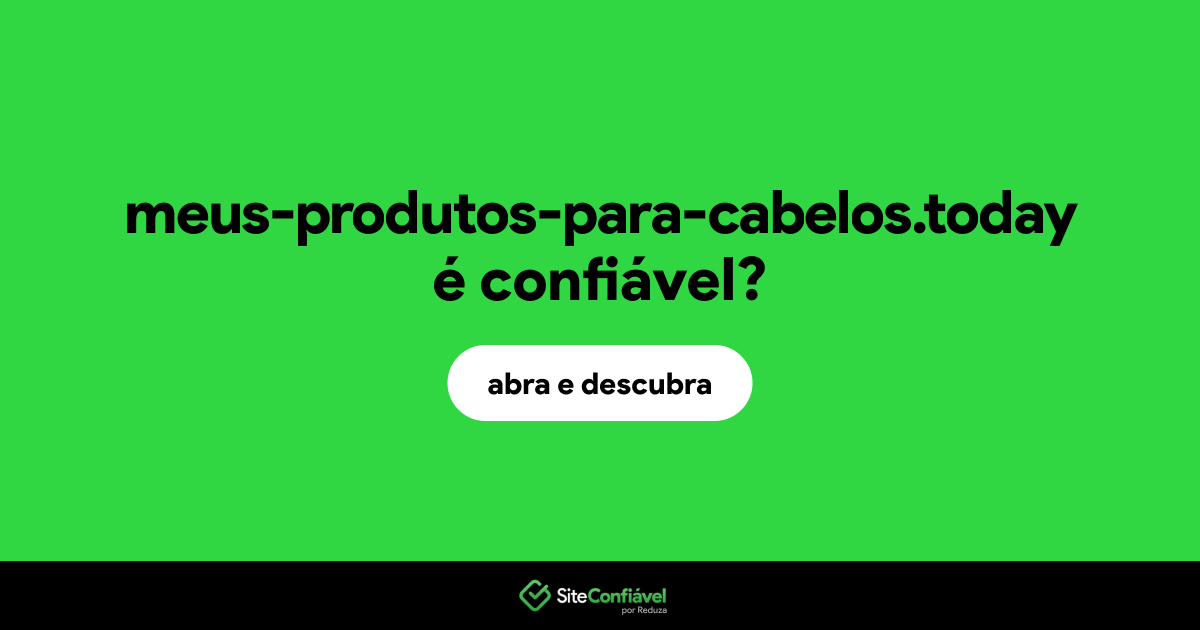O site meus-produtos-para-cabelos.today é confiável?