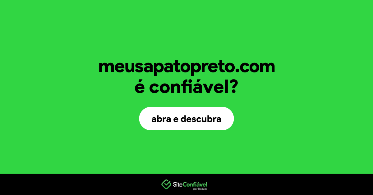 O site meusapatopreto.com é confiável?