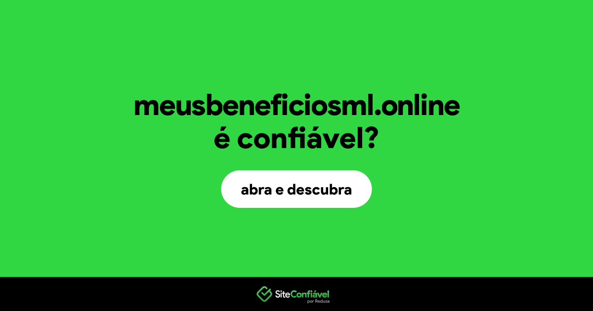 O site meusbeneficiosml.online é confiável?