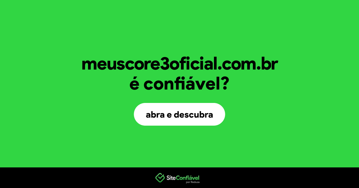 O site meuscore3oficial.com.br é confiável?