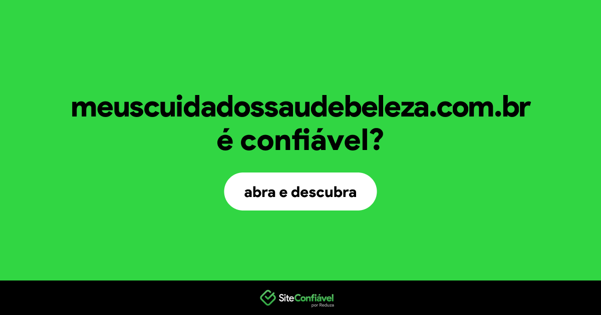 O site meuscuidadossaudebeleza.com.br é confiável?