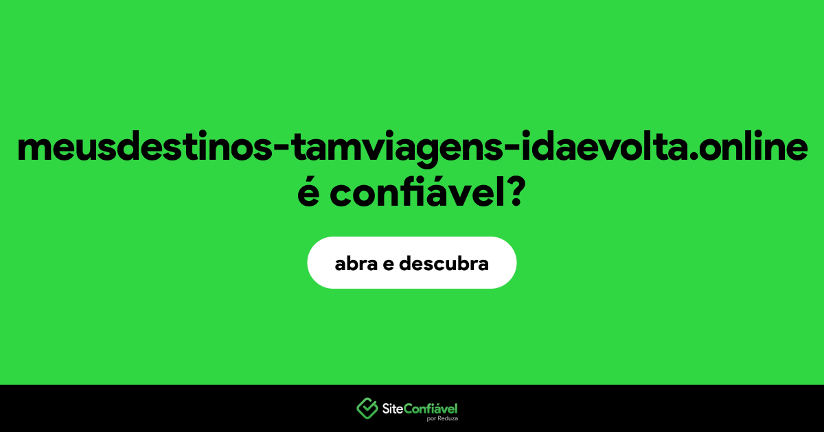 O site meusdestinos-tamviagens-idaevolta.online é confiável?