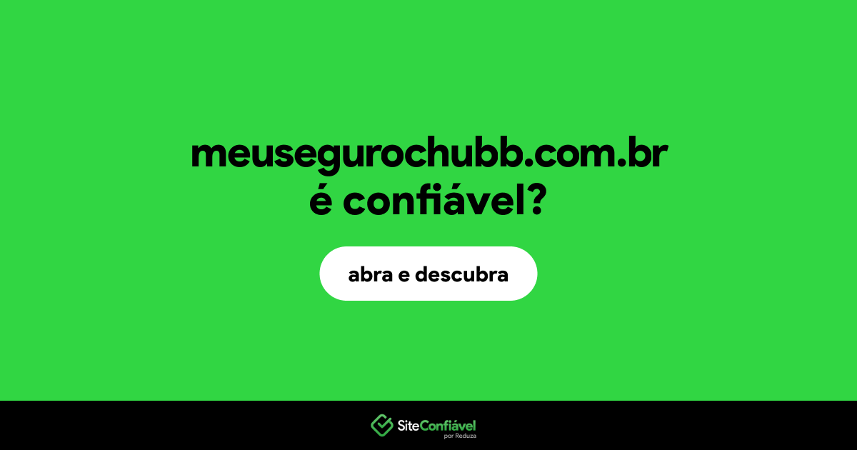 O site meusegurochubb.com.br é confiável?