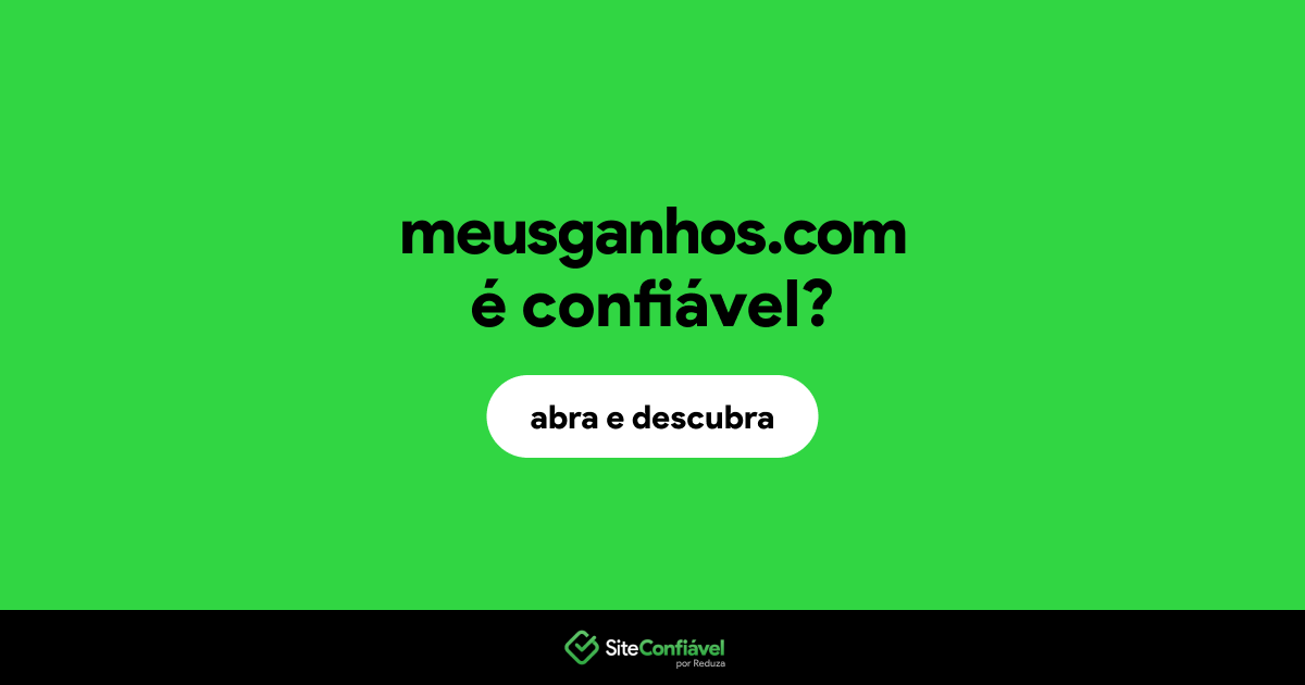 O site meusganhos.com é confiável?