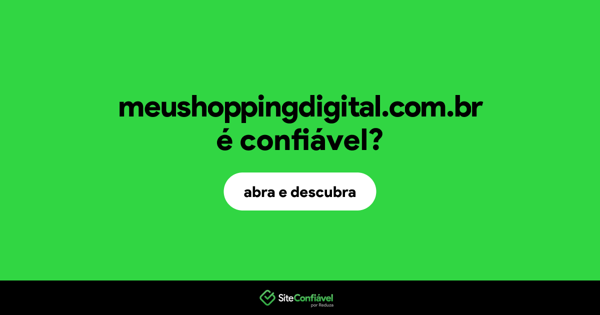 O site meushoppingdigital.com.br é confiável?