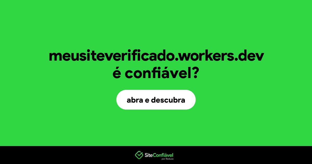 O site meusiteverificado.workers.dev é confiável?