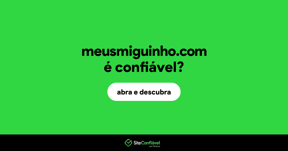 O site meusmiguinho.com é confiável?