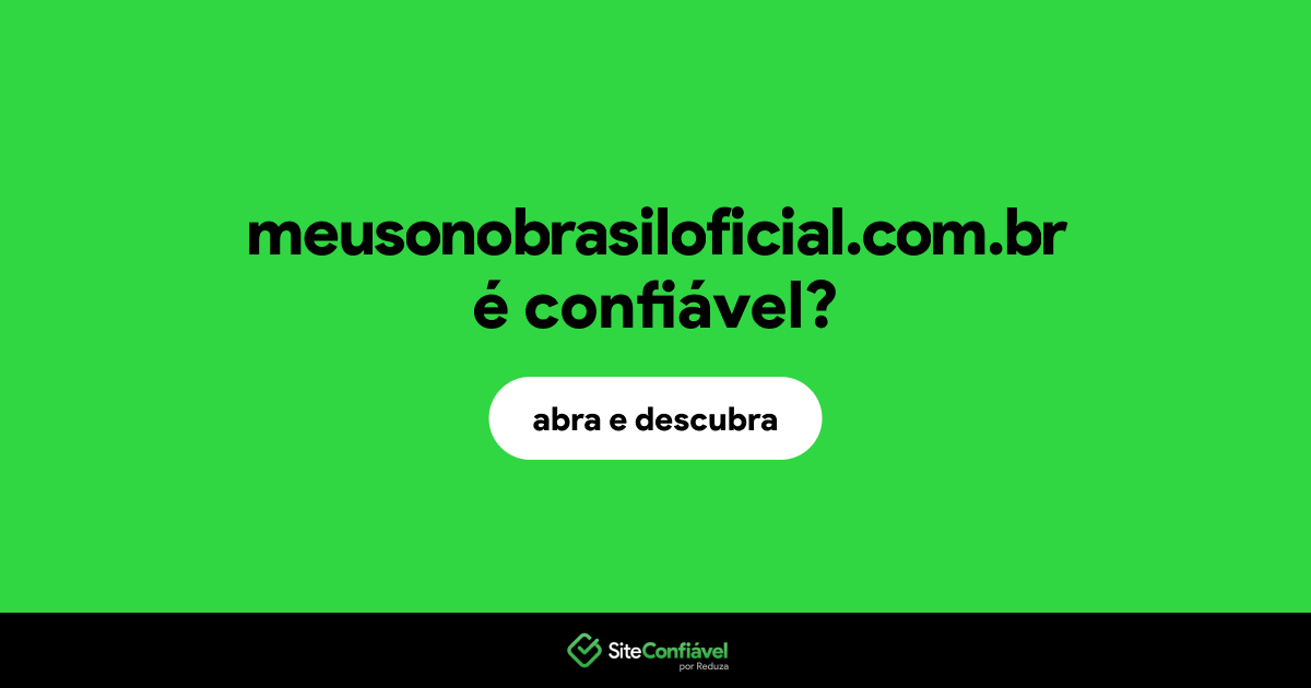 O site meusonobrasiloficial.com.br é confiável?