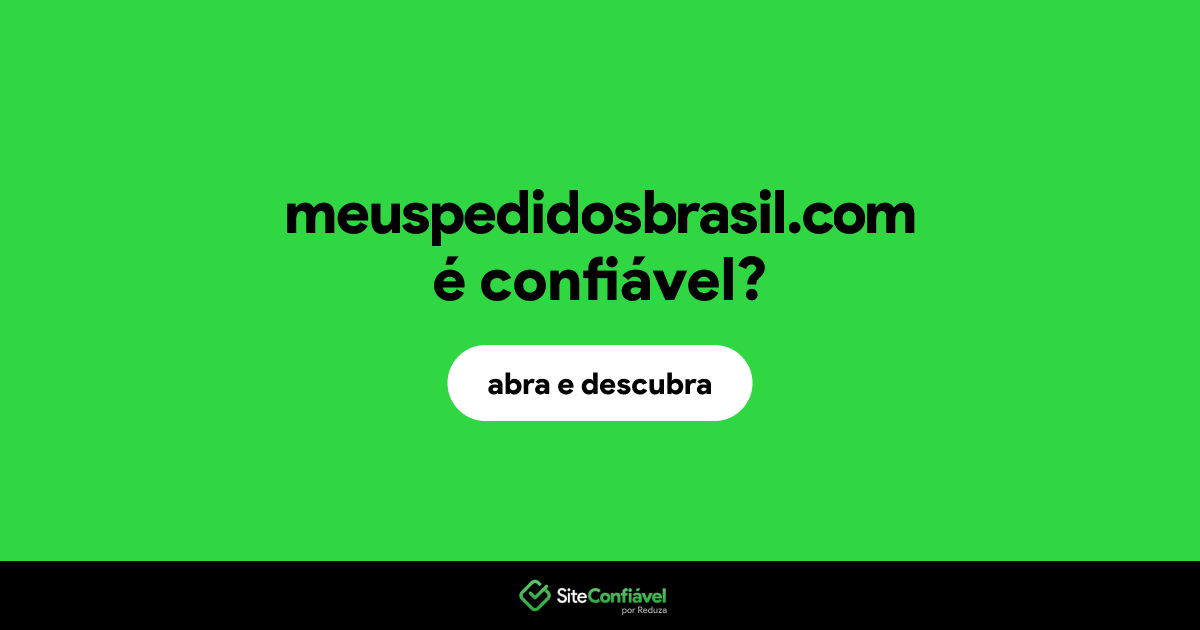 O site meuspedidosbrasil.com é confiável?