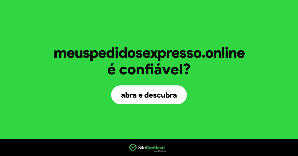 O site meuspedidosexpresso.online é confiável?