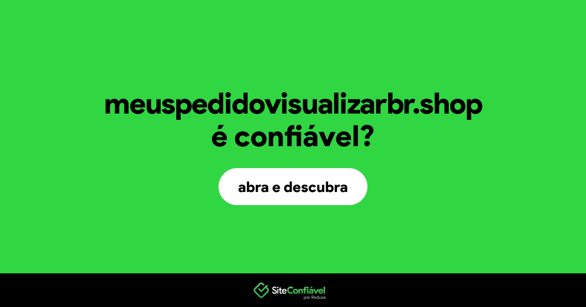 O site meuspedidovisualizarbr.shop é confiável?