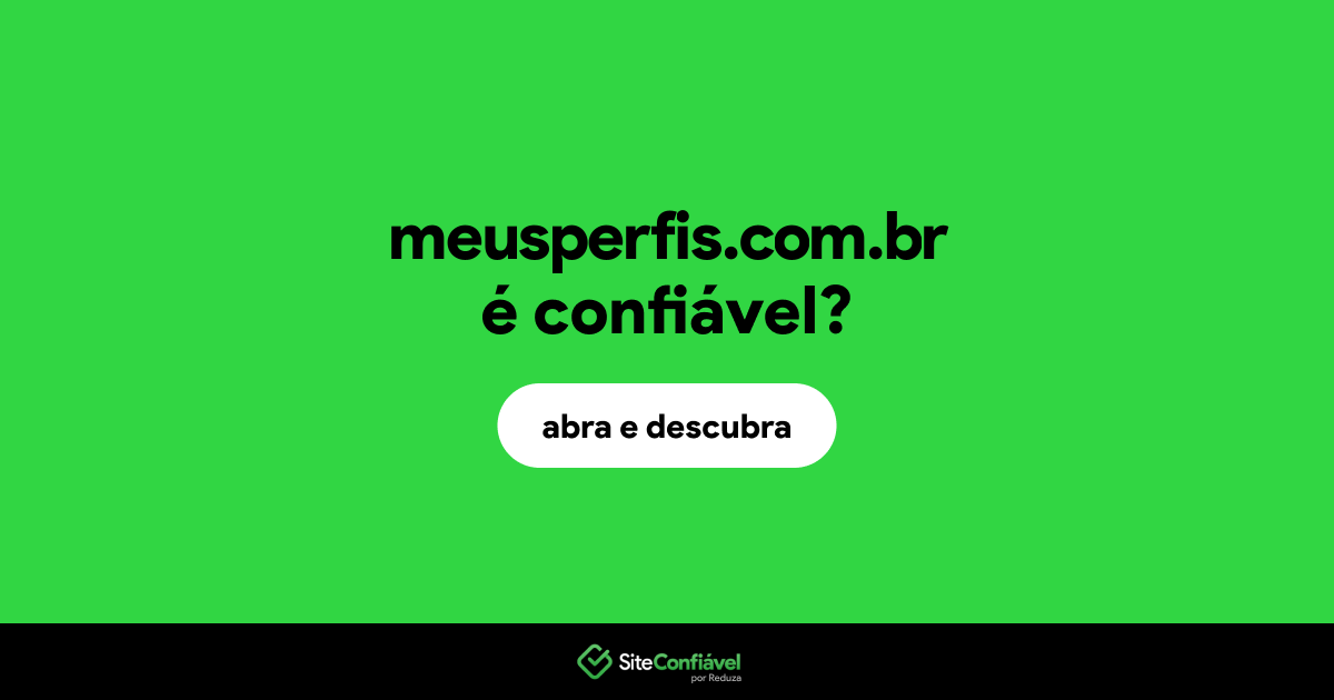 O site meusperfis.com.br é confiável?