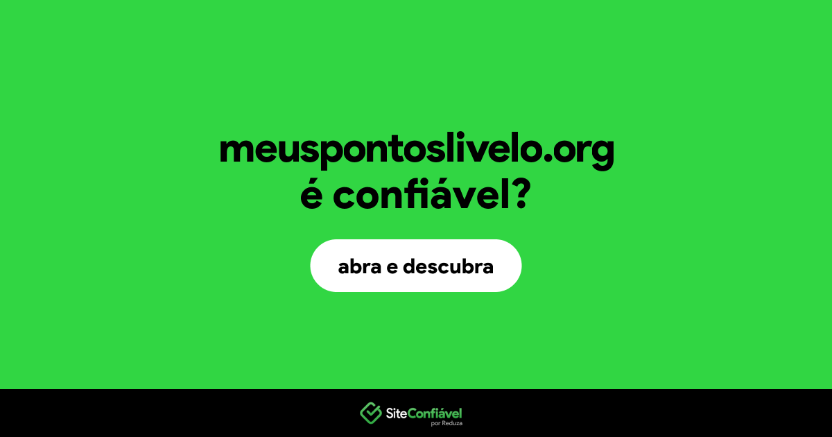 O site meuspontoslivelo.org é confiável?