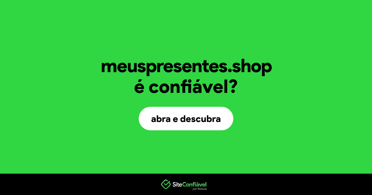 O site meuspresentes.shop é confiável?