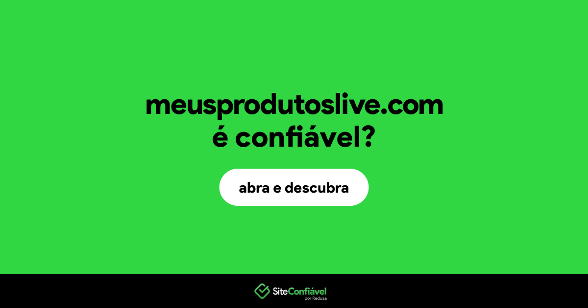 O site meusprodutoslive.com é confiável?