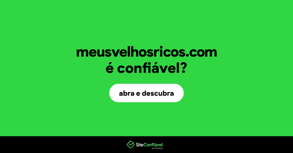 O site meusvelhosricos.com é confiável?
