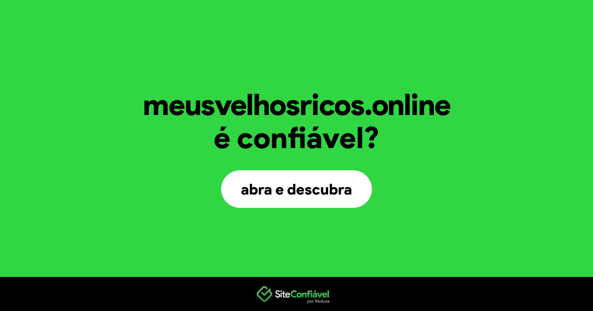 O site meusvelhosricos.online é confiável?