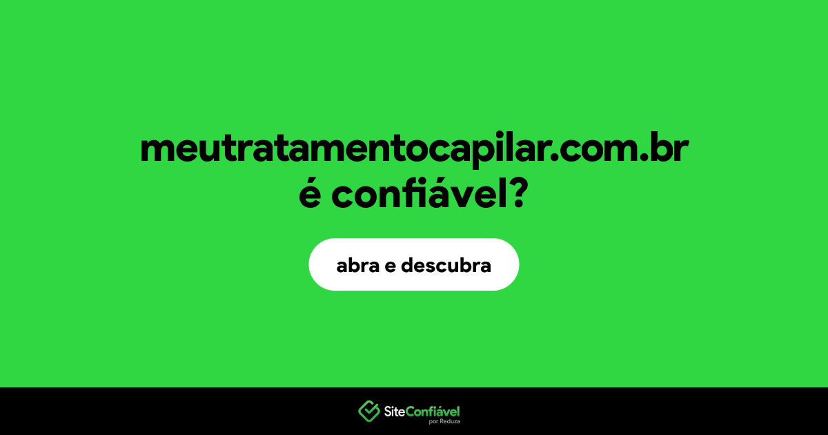 O site meutratamentocapilar.com.br é confiável?