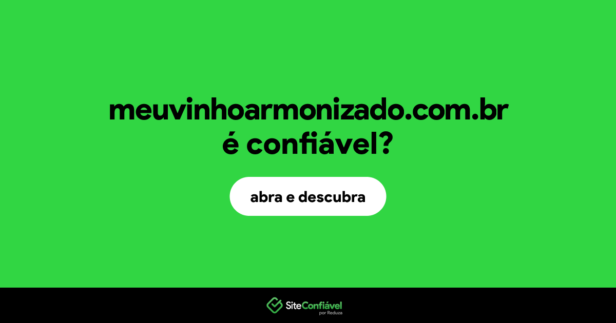 O site meuvinhoarmonizado.com.br é confiável?