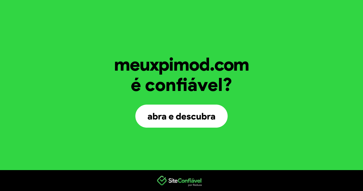 O site meuxpimod.com é confiável?
