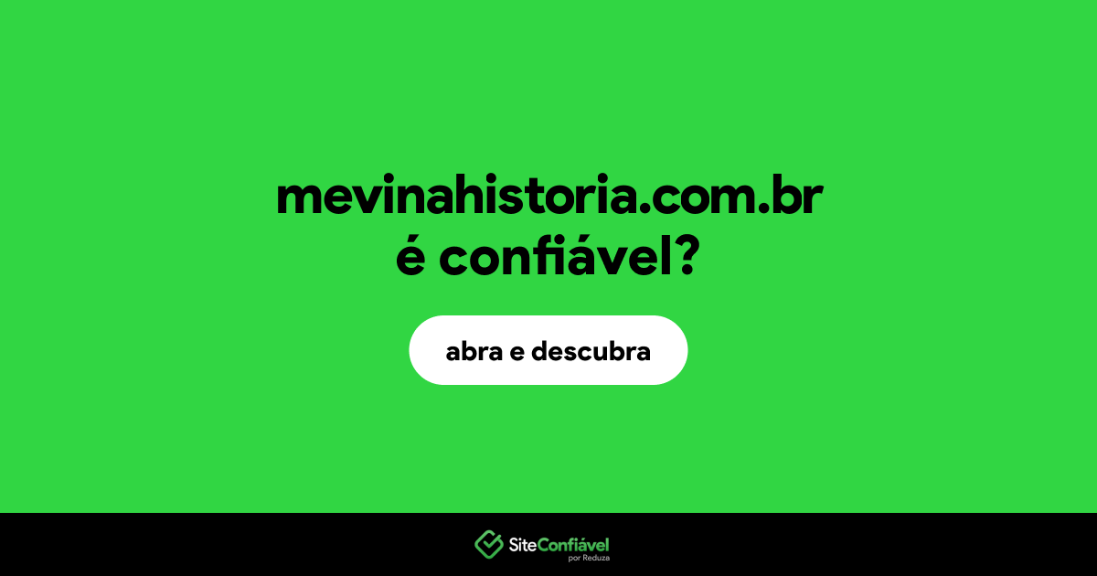 O site mevinahistoria.com.br é confiável?