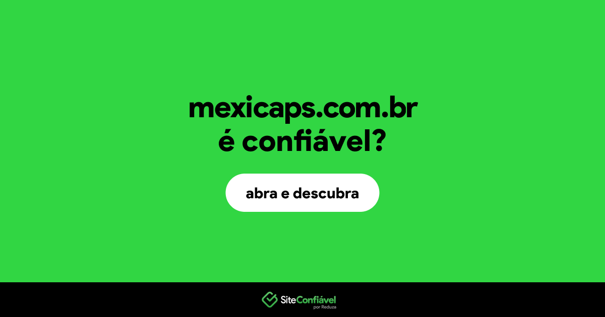 O site mexicaps.com.br é confiável?