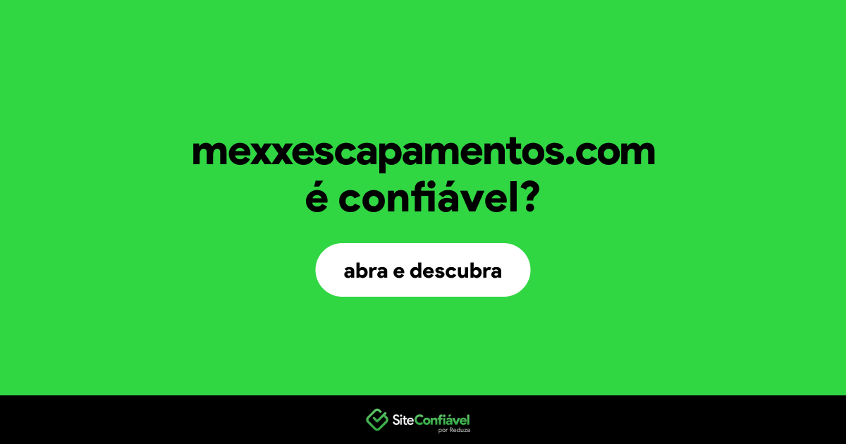 O site mexxescapamentos.com é confiável?