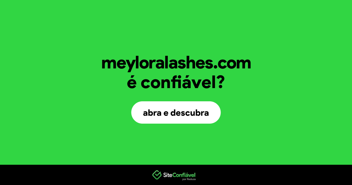O site meyloralashes.com é confiável?