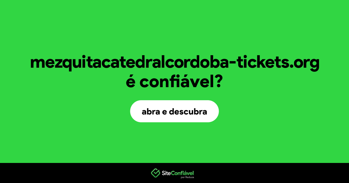 O site mezquitacatedralcordoba-tickets.org é confiável?