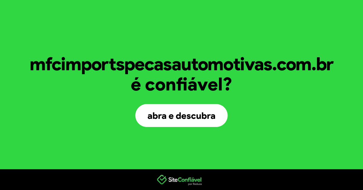 O site mfcimportspecasautomotivas.com.br é confiável?
