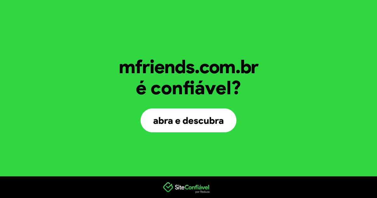 O site mfriends.com.br é confiável?