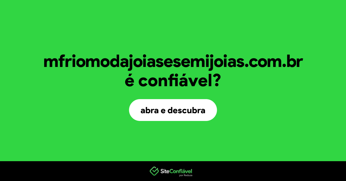 O site mfriomodajoiasesemijoias.com.br é confiável?
