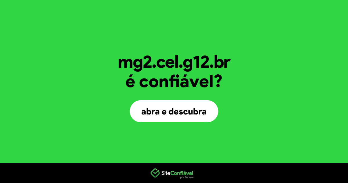 O site mg2.cel.g12.br é confiável?